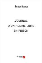 Couverture du livre « Journal d'un homme libre en prison » de Patrick Hermier aux éditions Editions Du Net