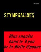 Couverture du livre « Stymphalides ; une enquête dans le Lyon de la Belle époque » de Annie Gomiero aux éditions Books On Demand