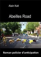 Couverture du livre « Abeilles road » de Alain Kalt aux éditions Books On Demand