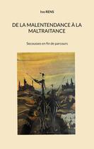 Couverture du livre « De la malentendance a la maltraitance : Secousses en fin de parcours » de Ivo Rens aux éditions Books On Demand