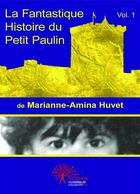 Couverture du livre « La fantastique histoire du petit Paulin t.1 » de Marianne-Amina Huvet aux éditions Editions Edilivre