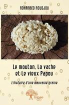 Couverture du livre « Le mouton, la vache et le vieux papou ; l'histoire d'une mauvaise graine » de Mohammed Moudjou aux éditions Edilivre