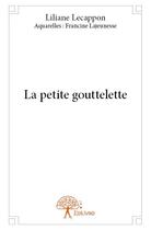 Couverture du livre « La petite gouttelette » de Liliane Lecappon et Francine Lajeunesse aux éditions Edilivre