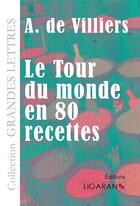Couverture du livre « Le tour du monde en quatre vingts recettes » de A. De Villiers aux éditions Ligaran