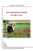 Couverture du livre « Les Français de Tunisie de 1881 à 1931 » de Genevieve Goussaud-Falgas aux éditions L'harmattan