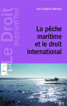 Couverture du livre « La pêche maritime et le droit international » de Jean-Grégoire Mahinga aux éditions Editions L'harmattan