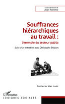 Couverture du livre « Souffrances hiérachiques au travail : l'exemple du secteur public ; entretien avec Christophe Dejours » de Jean Ferrette aux éditions Editions L'harmattan