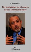 Couverture du livre « Un embajador en el centro de los acontecimientos » de Rachad Farah aux éditions L'harmattan