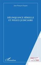 Couverture du livre « Délinquance sérielle et police judiciaire » de Jean-Francois Impini aux éditions L'harmattan