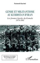 Couverture du livre « Genre et militantisme au Kurdistan d'Iran : les femmes kurdes du Komala 1979-1991 » de Fatemeh Karimi aux éditions L'harmattan