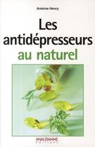 Couverture du livre « Les anti-dépresseurs au naturel » de Antoine Henry aux éditions Anagramme