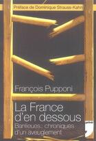 Couverture du livre « La France d'en-dessous ; banlieues : chroniques d'un aveuglement » de Francois Pupponi aux éditions Prive