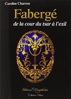 Couverture du livre « Fabergé : De la cour du tsar à l'exil » de Caroline Charron aux éditions Complicites
