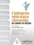 Couverture du livre « L'entreprise vétérinaire réinventée ; du cabinet au réseau » de Bruno Duhautois aux éditions Med'com