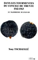 Couverture du livre « Dans les tourmentes du Concile de Trente 1542-1563 » de Tschaeglé Tony aux éditions L'officine