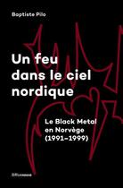 Couverture du livre « Un feu dans le ciel nordique : le Black Metal en Norvège (1991-1999) » de Solveig Serre et Luc Robene et Baptiste Pilo aux éditions Riveneuve