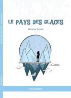 Couverture du livre « Le pays des glaces » de Ariane Louis aux éditions Les Cygnes