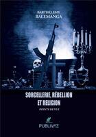 Couverture du livre « Sorcellerie, rébellion et religion » de Barthelemy Balemanga aux éditions Publiwiz