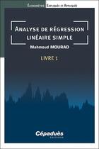 Couverture du livre « Analyse de régression linéaire simple. Livre 1. Économétrie Expliquée et Appliquée » de Mahmoud Mourad aux éditions Cepadues