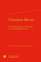 Couverture du livre « Giordano Bruno : law, philosophy, and theology in the early modern era » de Massimiliano Traversino Di Cristo aux éditions Classiques Garnier