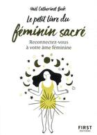 Couverture du livre « Le petit livre du féminin sacré ; reconnectez-vous à votre âme féminine » de Yael Catherinet aux éditions First