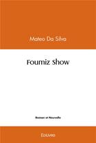 Couverture du livre « Foumiz show » de Da Silva Mateo aux éditions Edilivre