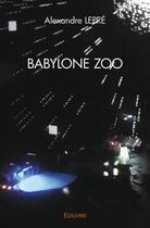 Couverture du livre « Babylone zoo » de Alexandre Lepre aux éditions Edilivre
