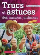 Couverture du livre « Trucs et astuces des anciens jardiniers (4e édition) » de Pierrick Le Jardinier aux éditions France Agricole