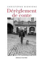 Couverture du livre « Dérèglement de conte » de Christophe Bienvenu aux éditions Il Est Midi