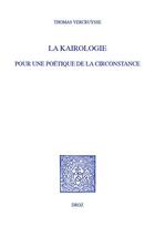 Couverture du livre « La kairologie : Pour une poétique de la circonstance » de Thomas Vercruysse aux éditions Droz