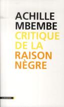 Couverture du livre « Critique de la raison nègre » de Achille Mbembe aux éditions La Decouverte