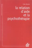 Couverture du livre « La relation d'aide et la psychotherapie (14e édition) » de Rogers C aux éditions Esf