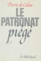 Couverture du livre « Le patronat piege » de Calan Pierre De aux éditions Table Ronde