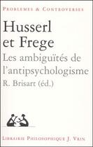 Couverture du livre « Husserl et Frege ; les ambiguïtés de l'antipsychologisme » de R. Brisart aux éditions Vrin