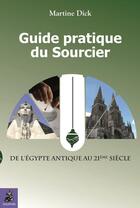 Couverture du livre « Guide pratique du sourcier ; de l'Egypte antique au 21ème siècle » de Martine Dick aux éditions Dauphin