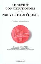 Couverture du livre « STATUT CONSTITUTIONNEL DE LA NOUVELLE CALEDONIE (LE) » de Francois Luchaire aux éditions Economica