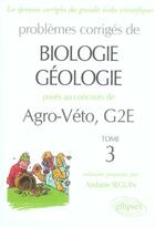 Couverture du livre « Problèmes corrigés de biologie géologie posés aux concours agro-véto, g2e Tome 3 » de Seguin aux éditions Ellipses
