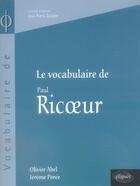 Couverture du livre « Le vocabulaire de paul ricoeur » de Abel Poree aux éditions Ellipses