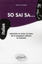 Couverture du livre « So sai sa... apprendre ou réviser les bases de la conjugaison italienne en s'amusant » de Marie-Line Cassagne aux éditions Ellipses