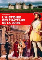 Couverture du livre « L'histoire des châteaux de la Loire » de Jean Vassort aux éditions Ouest France