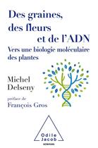 Couverture du livre « Des graines, des fleurs et de l'ADN ; vers une biologie moléculaire des plantes » de Michel Delseny aux éditions Odile Jacob