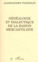Couverture du livre « Genealogie et dialectique de la raison mercantiliste » de Alessandro Pandolfi aux éditions L'harmattan