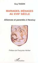 Couverture du livre « MARIAGES, MÉNAGES AU XVIIIE SIÈCLE : Alliances et parentés à Haveluy » de Guy Tassin aux éditions L'harmattan