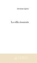 Couverture du livre « La ville éventrée » de Quilici-C aux éditions Editions Le Manuscrit