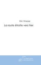 Couverture du livre « La route étroite vers hier » de Vinesse-E aux éditions Editions Le Manuscrit