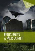 Couverture du livre « Petits récits à pâlir la nuit » de Alain Margerotte aux éditions Mon Petit Editeur