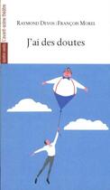 Couverture du livre « J'ai des doutes » de Francois Morel et Raymond Devos aux éditions Avant-scene Theatre