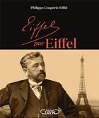 Couverture du livre « Eiffel par Eiffel » de Philippe Couperie-Eiffel aux éditions Michel Lafon