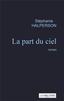 Couverture du livre « La part du ciel » de Stephanie Halperson aux éditions La Bruyere