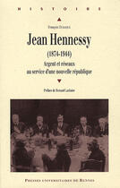 Couverture du livre « JEAN HENNESSY (1874-1944). ARGENT ET RESEAUX AU SERVICE D UNE NOUVELLE REPUBLIQU » de Pur aux éditions Pu De Rennes
